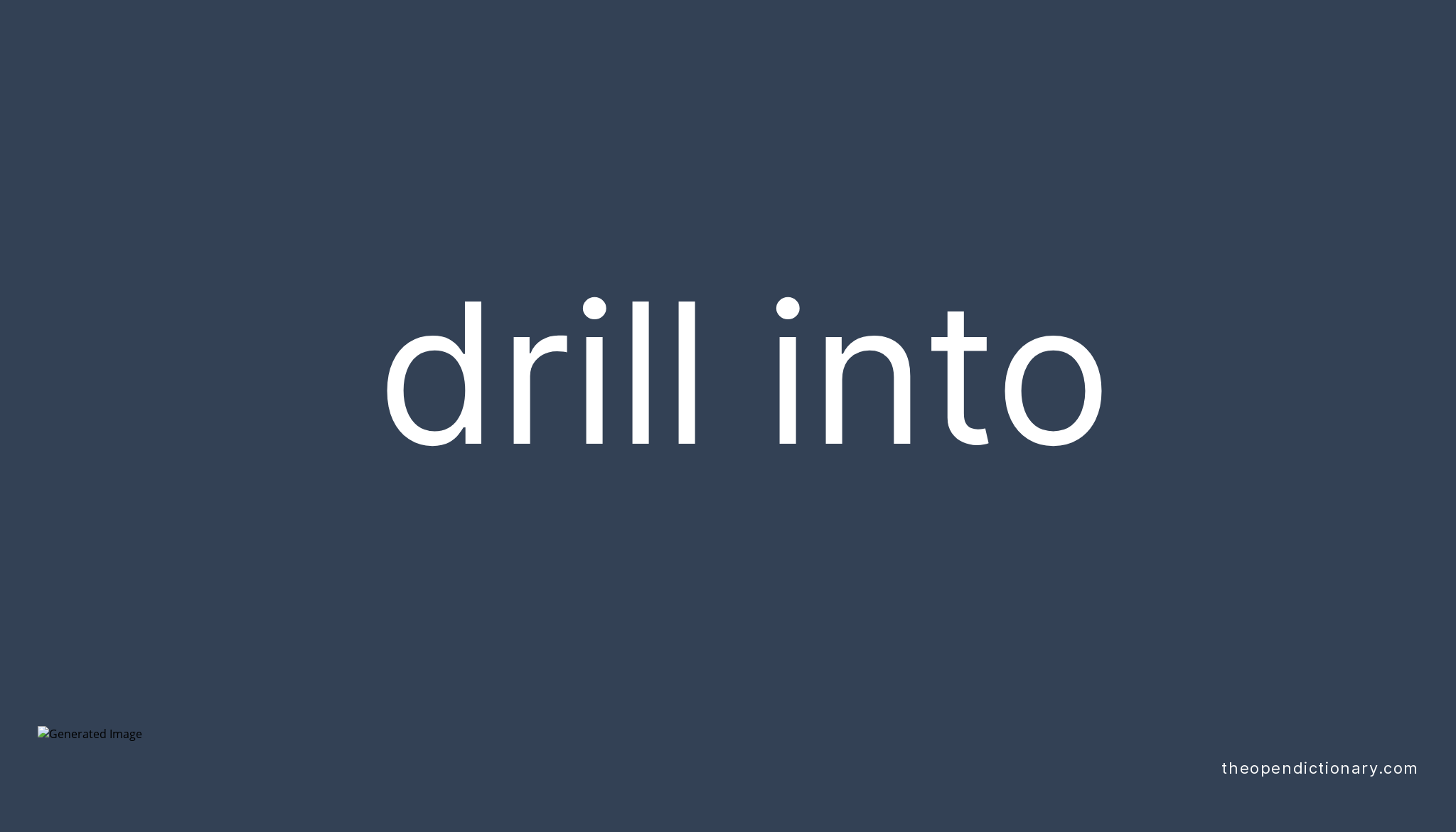 DRILL INTO Phrasal Verb DRILL INTO Definition, Meaning and Example